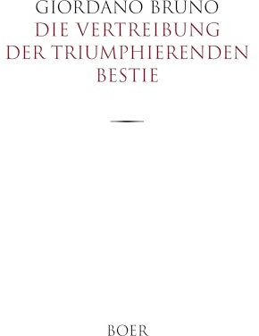 Die Vertreibung der triumphierenden Bestie: Aus dem Italienischen übersetzt und eingeleitet von Paul Seliger