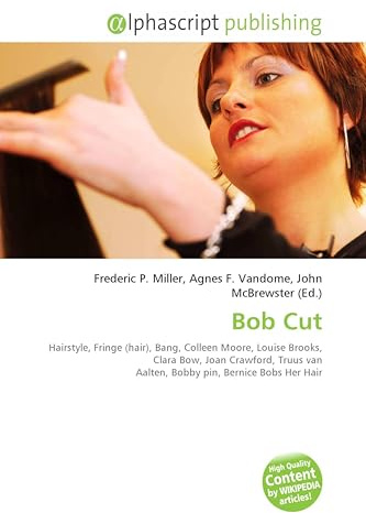 Bob Cut: Hairstyle, Fringe (hair), Bang, Colleen Moore, Louise Brooks, Clara Bow, Joan Crawford, Truus van Aalten, Bobby pin, Bernice Bobs Her Hair