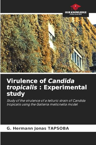 Virulence of Candida tropicalis : Experimental study: Study of the virulence of a telluric strain of Candida tropicalis using the Galleria mellonella model