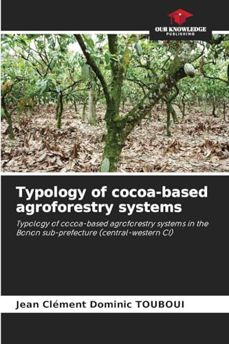 Typology of cocoa-based agroforestry systems: Typology of cocoa-based agroforestry systems in the Bonon sub-prefecture (central-western CI)