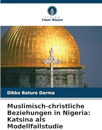 Muslimisch-christliche Beziehungen in Nigeria: Katsina als Modellfallstudie