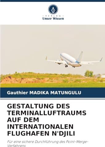 GESTALTUNG DES TERMINALLUFTRAUMS AUF DEM INTERNATIONALEN FLUGHAFEN N'DJILI: Für eine sichere Durchführung des Point-Merge-Verfahrens