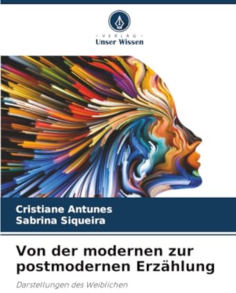 Von der modernen zur postmodernen Erzählung: Darstellungen des Weiblichen