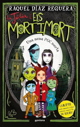 La Júlia i els Mortimort 1 - Una nena POC morta: COMPTE amb aquest llibre, podries morir-te... DE RIURE! (Montena, Band 1)