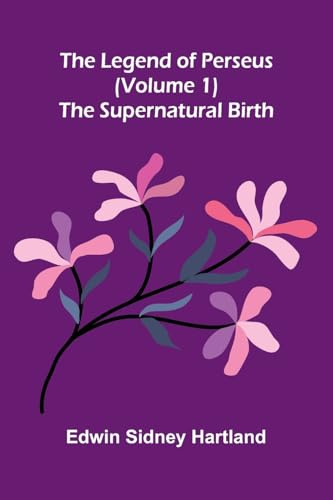 The legend of Perseus (Volume 1): The supernatural birth