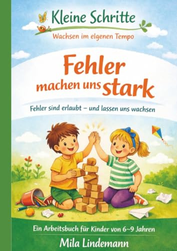 Kleine Schritte – Wachsen im eigenen Tempo Fehler machen uns Stark: Fehler sind erlaubt und lassen uns wachsen