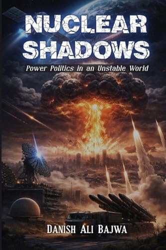 Nuclear Shadows: Power Politics in an Unstable World