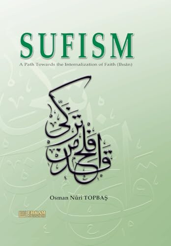 Sufism - A path towards the internalisation of Faith (Ihsan): English translation of Turkish title - Îmândan ¿hsâna Tasavvuf