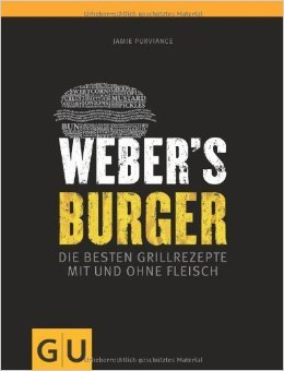 Weber's Burger: Die besten Grillrezepte mit und ohne Fleisch (GU Weber Grillen) ( 1. Februar 2013 )