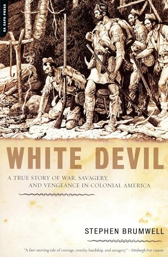 White Devil: A True Story of War, Savagery And Vengeance in Colonial America