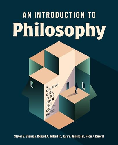 An Introduction to Philosophy: A Christian Guide to the Things that Really Matter