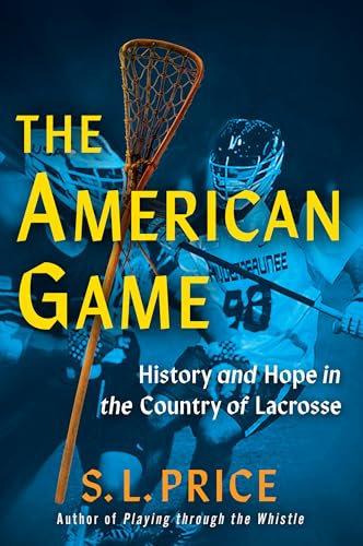 The American Game: History and Hope in the Country of Lacrosse