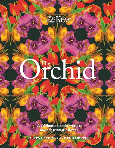 The Orchid: A celebration of the world's most charismatic flower (Royal Botanic Gardens, Kew)