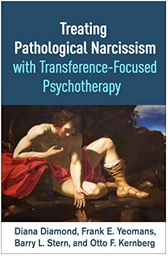 Treating Pathological Narcissism with Transference-Focused Psychotherapy (Psychoanalysis and Psychological Science)