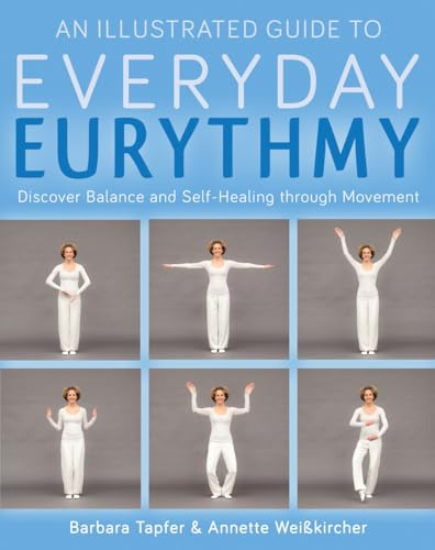 An Illustrated Guide to Everyday Eurythmy: Discover Balance and Self-Healing through Movement