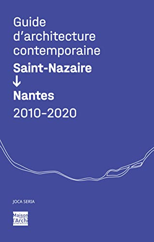 Guide d'architecture contemporaine Saint-Nazaire/Nantes : coédition Maison de l'Architecture des Pays de la Loire