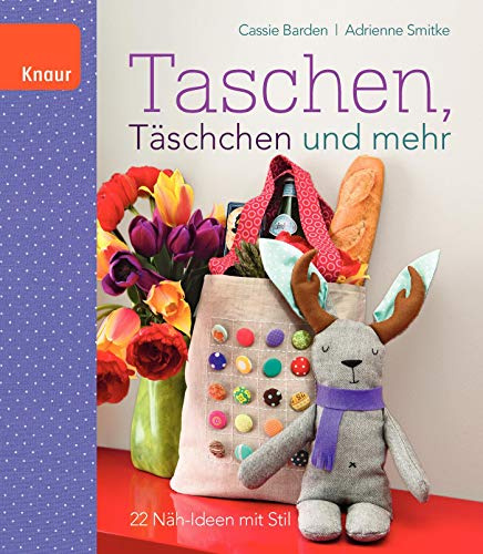 Taschen, Täschchen und mehr: 22 Näh-Ideen mit Stil
