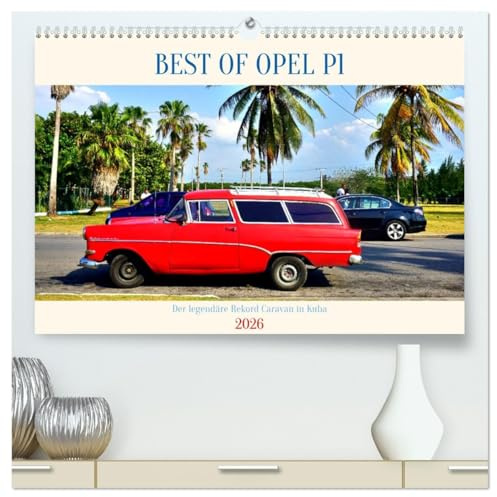 BEST OF OPEL P1 - Der legendäre Rekord Caravan in Kuba (hochwertiger Premium Wandkalender 2026 DIN A2 quer), Kunstdruck in Hochglanz: Der Opel Olympia Rekord Caravan P1 in Kuba (CALVENDO Mobilitaet)