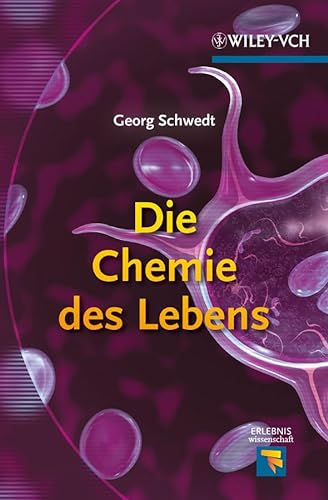 Die Chemie des Lebens (Erlebnis Wissenschaft)