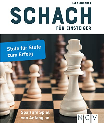 Schach für Einsteiger: Stufe für Stufe zum Erfolg. Schachbuch für Anfänger
