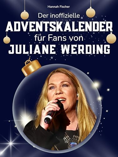 Der inoffizielle Adventskalender für Fans von Juliane Werding: 24 Tage mit deinem Star bis Weihnachten. Fanbuch und Biografie in einem. Das ideale Geschenkt für alle Fans.