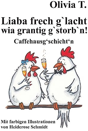 Liaba frech g‘lacht wia grantig g‘storb‘n!: Caffehausg‘schicht‘n