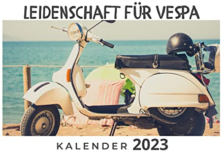 Leidenschaft für Vespa: Kalender 2023 Wandkalender 2023 DinA4 quer - das perfekte Geschenk für Freunde, Kollegen, zu Weihnachten und Geburtstag