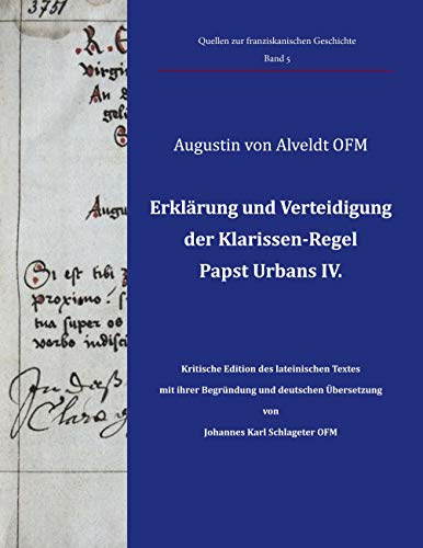 Erklärung und Verteidigung der Klarissen-Regel Papst Urbans IV.: Kritische Edition des lateinischen Textes mit ihrer Begründung und deutschen ... OFM (Quellen zur franziskanischen Geschichte)