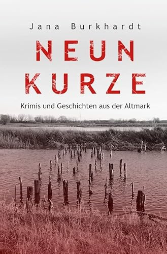 Neun Kurze: Krimis und Geschichten aus der Altmark