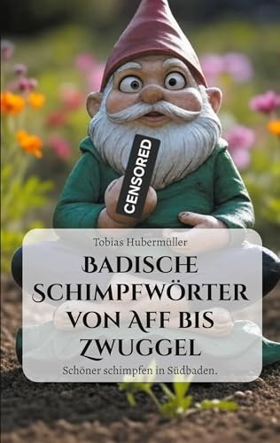 Badische Schimpfwörter von Aff bis Zwuggel: Schöner schimpfen in Südbaden.