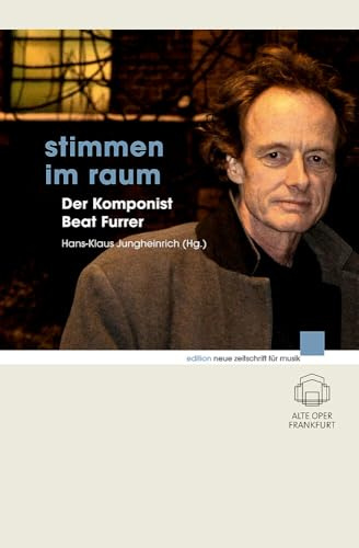 Stimmen im Raum: Der Komponist Beat Furrer (edition neue zeitschrift für musik)