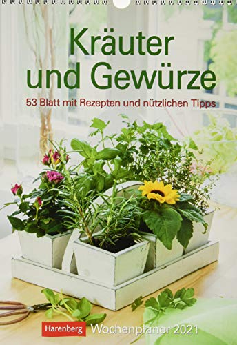 Kräuter und Gewürze Kalender 2021: Wochenplaner, 53 Blatt mit Rezepten und nützlichen Tipps