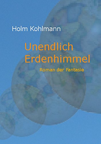 Unendlich Erdenhimmel: Roman der Fantasie