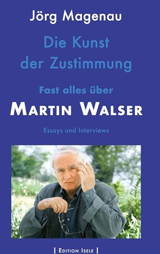 Die Kunst der Zustimmung: Fast alles über Martin Walser