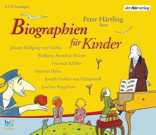 Biographien für Kinder: Johann Wolfgang von Goethe; Wolfgang Amadeus Mozart; Friedrich Schiller; Heinrich Heine; Joseph Freiherr von Eichendorff; ... Ungekürzte Ausgabe. Gelesen vom Autor