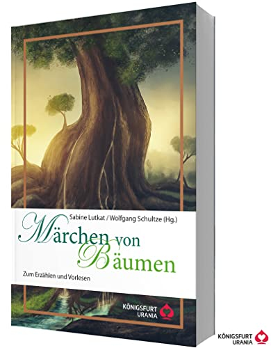 Märchen von Bäumen: Zum Erzählen und Vorlesen (Volksmärchen für Erwachsene und Kinder)