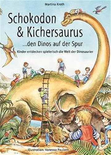 Schokodon & Kichersaurus: Den Dinos auf der Spur - Kinder entdecken spielerisch die Welt der Dinosaurier (Praxisbücher für den pädagogischen Alltag)