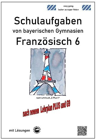 Französisch 6 (nach À plus! 1) Schulaufgaben von bayerischen Gymnasien mit Lösungen nach LehrplanPLUS / G9