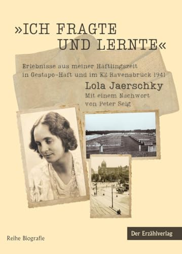 Ich fragte und lernte: Erlebnisse aus meiner Häftlingszeit in Gestapo-Haft und im KZ Ravensbrück 1941 (Reihe Biografie)