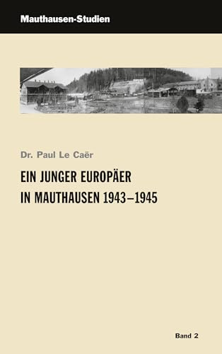 Ein junger Europäer in Mauthausen 1943-1945 (Mauthausen Studien: Schriftenreihe der KZ-Gedenkstätte Mauthausen)