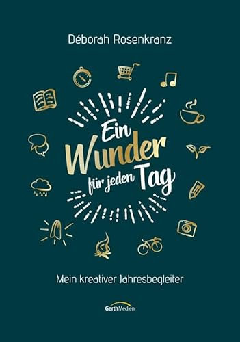 Ein Wunder für jeden Tag: Mein kreativer Jahresbegleiter