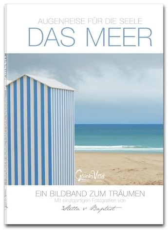 Augenreise für die Seele - das Meer: Ein Bildband zum Träumen mit einzigartigen Fotografie von Stella & Baptist