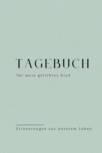 Tagebuch für mein geliebtes Kind