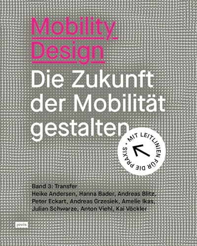 Mobility Design: Die Zukunft der Mobilität gestalten. Band 3: Transfer