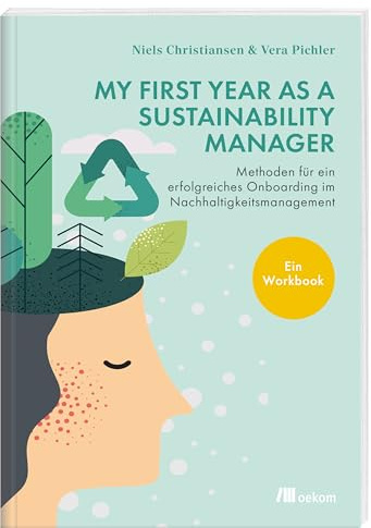 My First Year as a Sustainability Manager: Methoden für ein erfolgreiches Onboarding im Nachhaltigkeitsmanagement. Ein Workbook