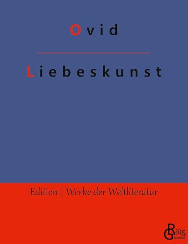 Liebeskunst: Ars amatoria (Edition Werke der Weltliteratur)
