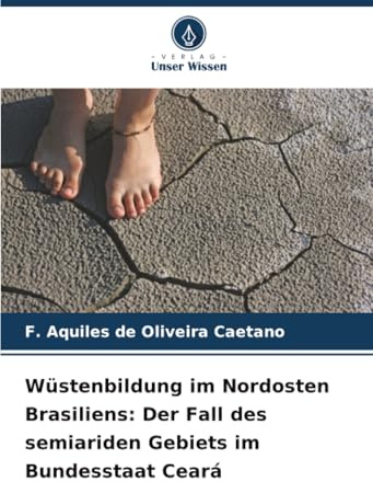 Wüstenbildung im Nordosten Brasiliens: Der Fall des semiariden Gebiets im Bundesstaat Ceará