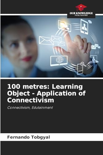 100 metres: Learning Object - Application of Connectivism: Connectivism, Edutainment