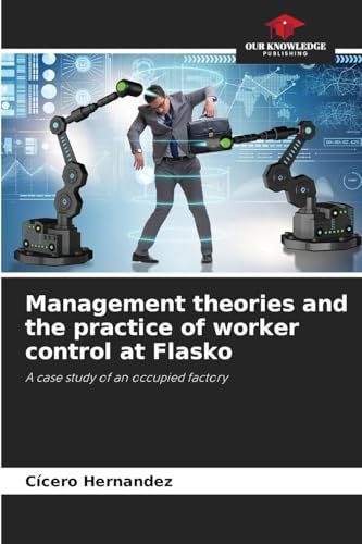 Management theories and the practice of worker control at Flasko: A case study of an occupied factory