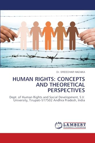 HUMAN RIGHTS: CONCEPTS AND THEORETICAL PERSPECTIVES: Dept. of Human Rights and Social Development, S.V. University, Tirupati-517502 Andhra Pradesh, India